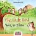 Fly, Little Bird - Vola, uccellino