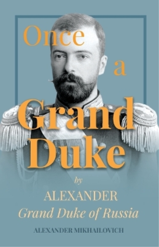 Once A Grand Duke;By Alexander Grand Duke of Russia