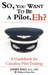 So, You Want to be a Pilot, Eh? A Guidebook for Canadian Pilot Training