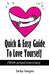Quick & Easy Guide To Love Yourself