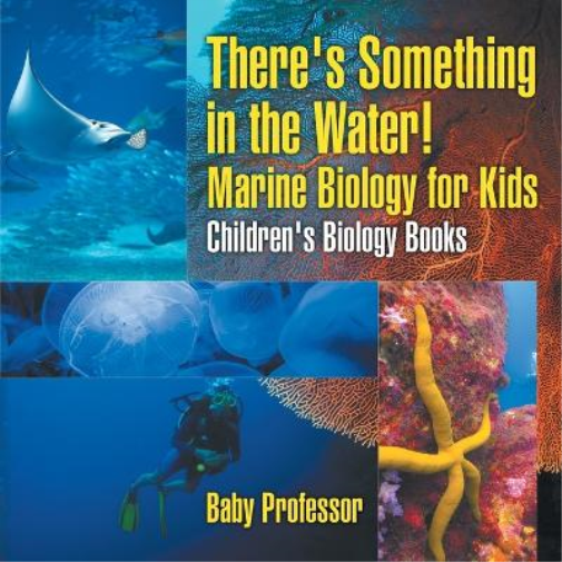 There's Something in the Water! - Marine Biology for Kids Children's Biology Books