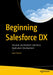 Beginning Salesforce DX : Versatile and Resilient Salesforce Application Development