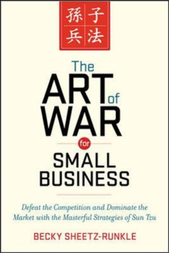 The Art of War for Small Business: Defeat the Competition and Dominate the Market with the Masterful Strategies of Sun Tzu