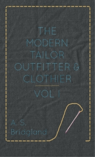 The Modern Tailor Outfitter And Clothier - Vol I
