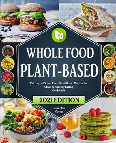 The Whole Food Plant-Based Cookbook