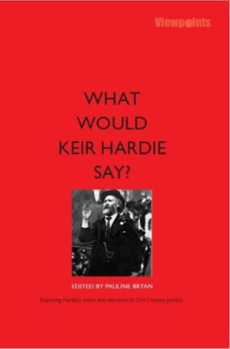 What Would Keir Hardie Say?