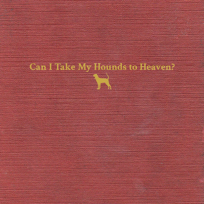 Can I Take My Hounds To Heaven