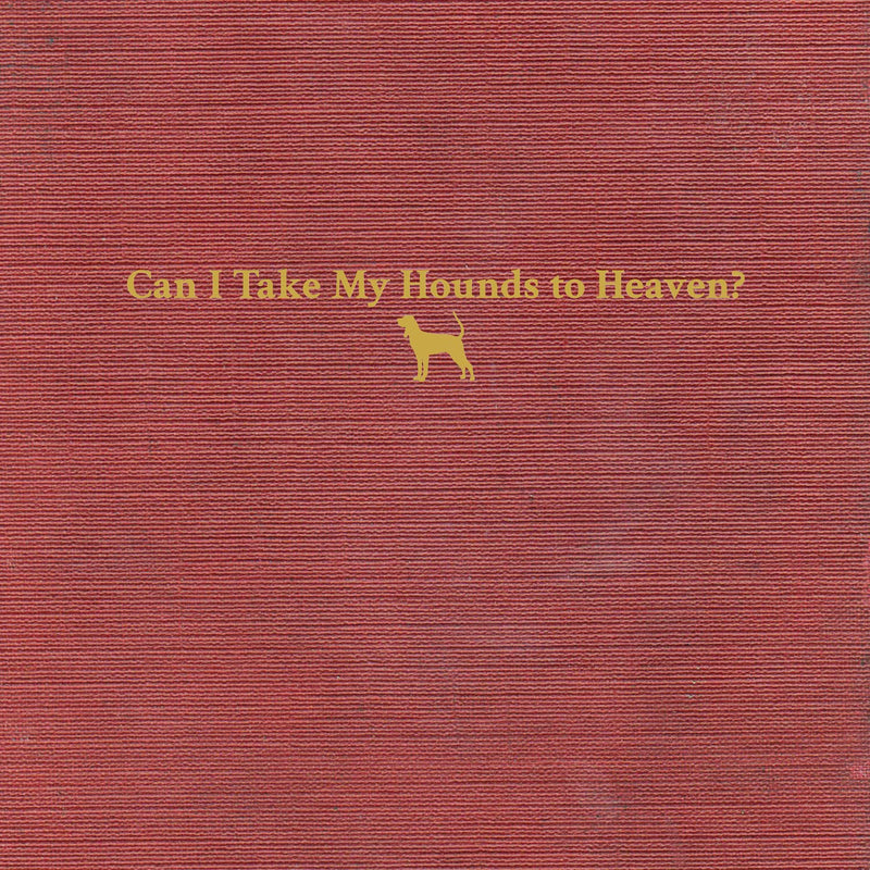 Can I Take My Hounds To Heaven