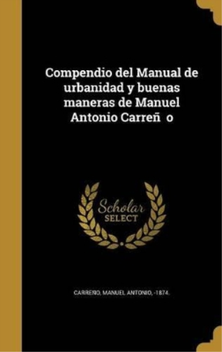 Compendio del Manual de urbanidad y buenas maneras de Manuel Antonio Carreño