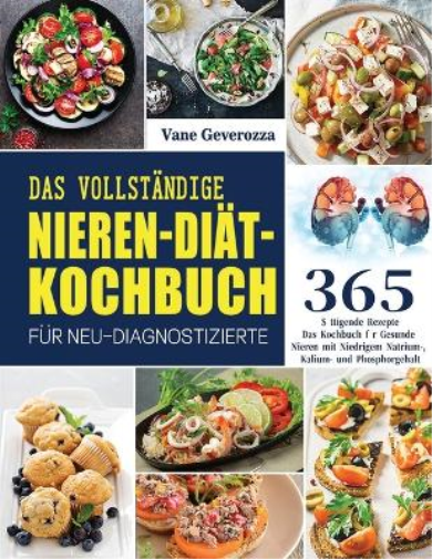 Das Vollständige Nieren-Diät-Kochbuch für Neu-Diagnostizierte