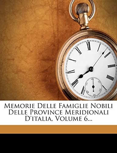 Memorie Delle Famiglie Nobili Delle Province Meridionali D'Italia, Volume 6...