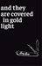 And They Are Covered in Gold Light