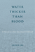 Water Thicker Than Blood