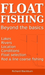 Float Fishing beyond the basics