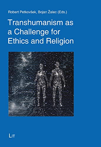 Transhumanism as a Challenge for Ethics and Religion