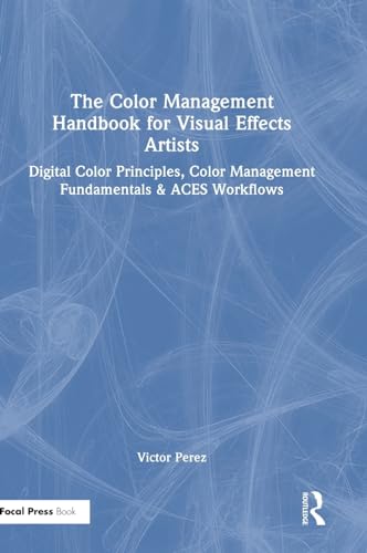 The Color Management Handbook for Visual Effects Artists