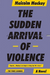 The Sudden Arrival Of Violence