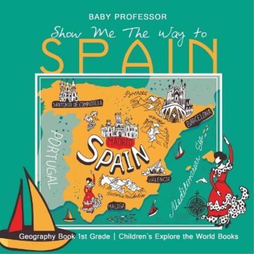 Show Me the Way to Spain - Geography Book 1st Grade Children's Explore