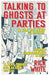 Talking To Ghosts At Parties