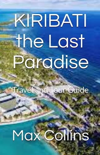 KIRIBATI the Last Paradise : Travel and Tour Guide