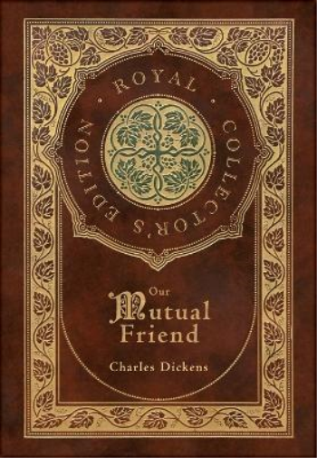 Our Mutual Friend (Royal Collector's Edition) (Case Laminate Hardcover with Jacket)