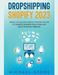 Dropshipping Shopify 2023 Create an $30.000/month Passive Income E-commerce Business From Home and Reach Financial Freedom