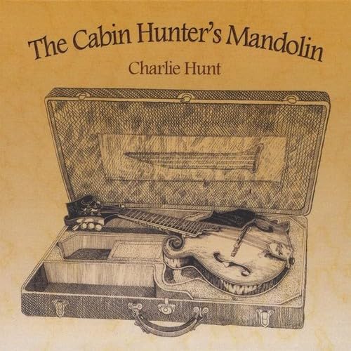 Charlie Hunt - The Cabin Hunter`S Mandolin