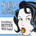 Everything's Better with Sugar