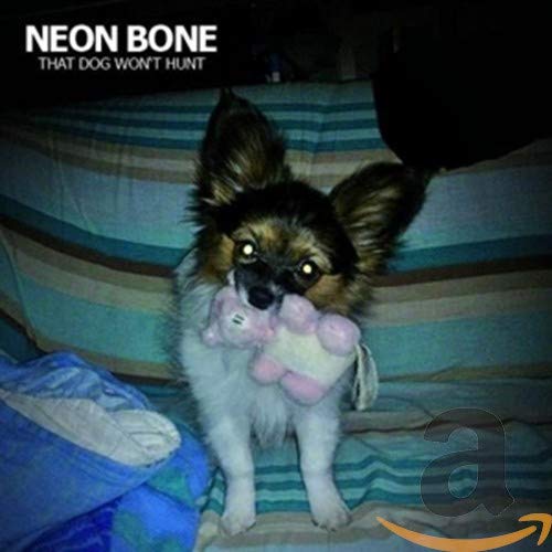 Neon Bone - That Dog Won't Hunt