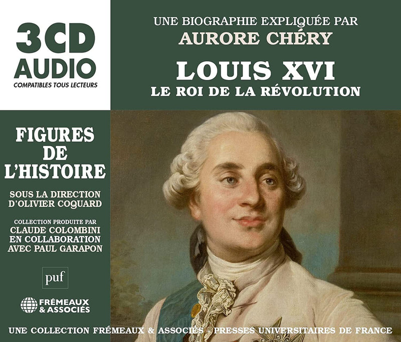 Louis XVI - Le Roi De La Révolution: Une Bigraphie Expliquée Par Aurore Chéry