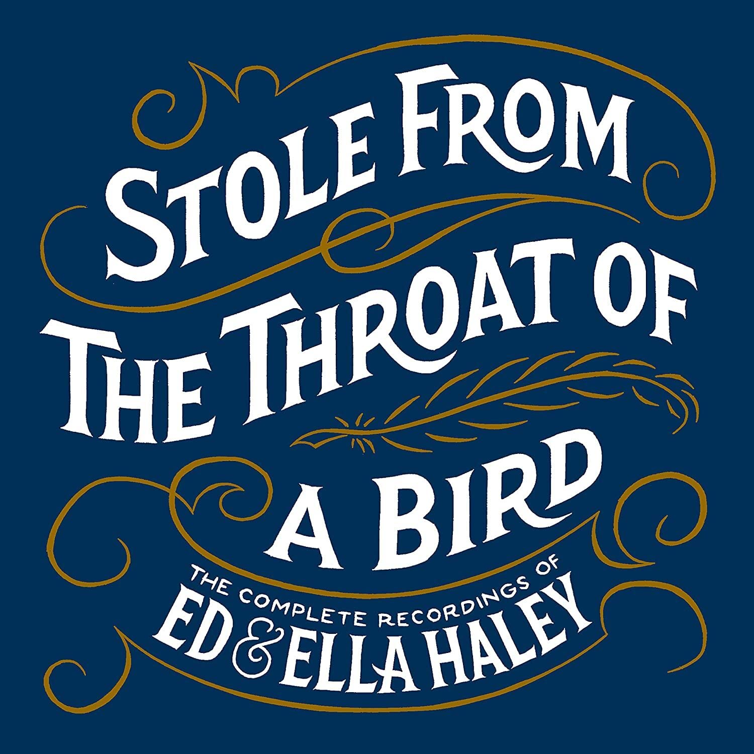 Stole From The Throat Of A Bird Complete Recordings of Ed & Ella Haley