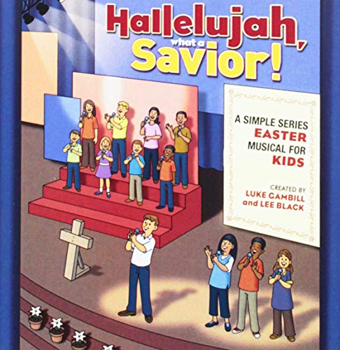 Hallelujah, What a Savior!: A Simple Series Easter Musical for Kids