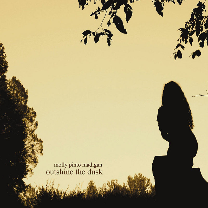 Molly Pinto Madigan - Outshine The Dusk
