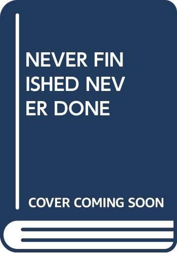Never Finished Never Done