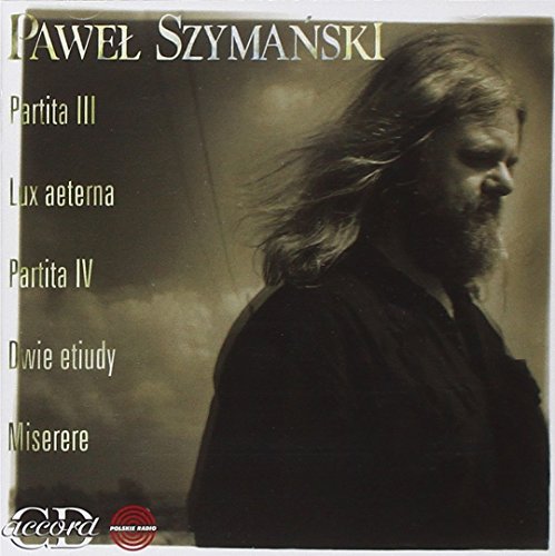 Pawel Szymanski: Partita III/Lux Aeterna/Partita IV/...