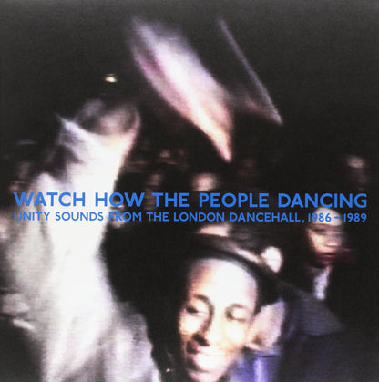 Watch How The People Dancing: Unity Sounds From The London Dancehall 1986-1989