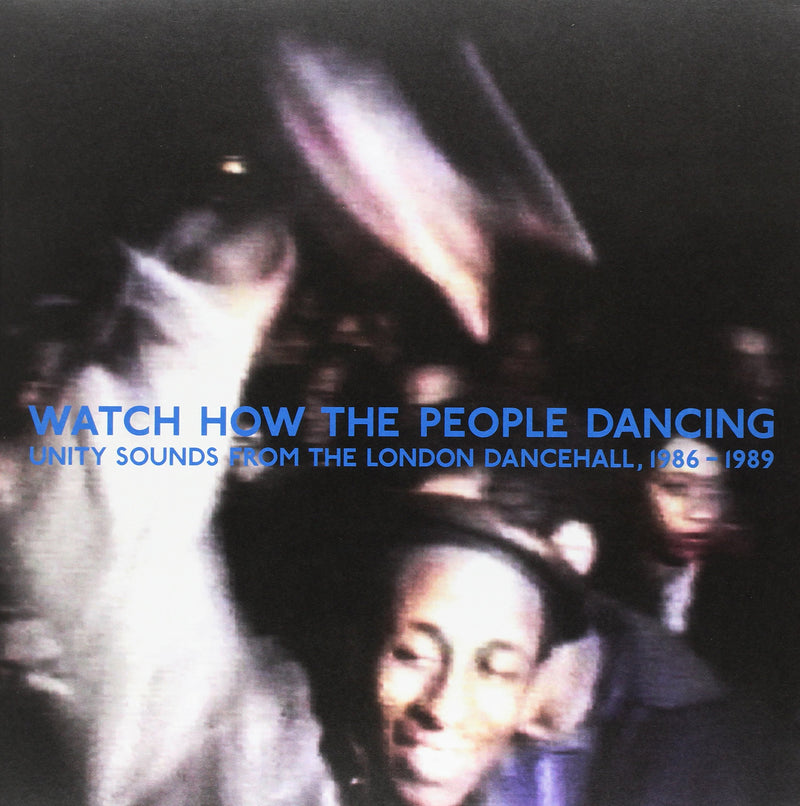 Watch How The People Dancing: Unity Sounds From The London Dancehall 1986-1989