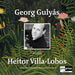Georg Gulyás Plays Heitor Villa-Lobos: Complete Works for Solo Guitar
