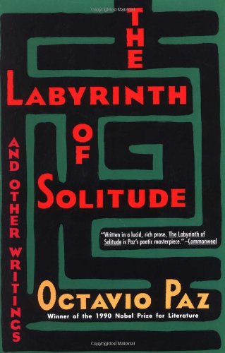 The Labyrinth of Solitude ; the Other Mexico ; Return to the Labyrinth of Solitude ; Mexico and the United States ; the Philanthropic Ogre (Winner of the Nobel Prize