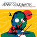 The Singular World Of Jerry Goldsmi