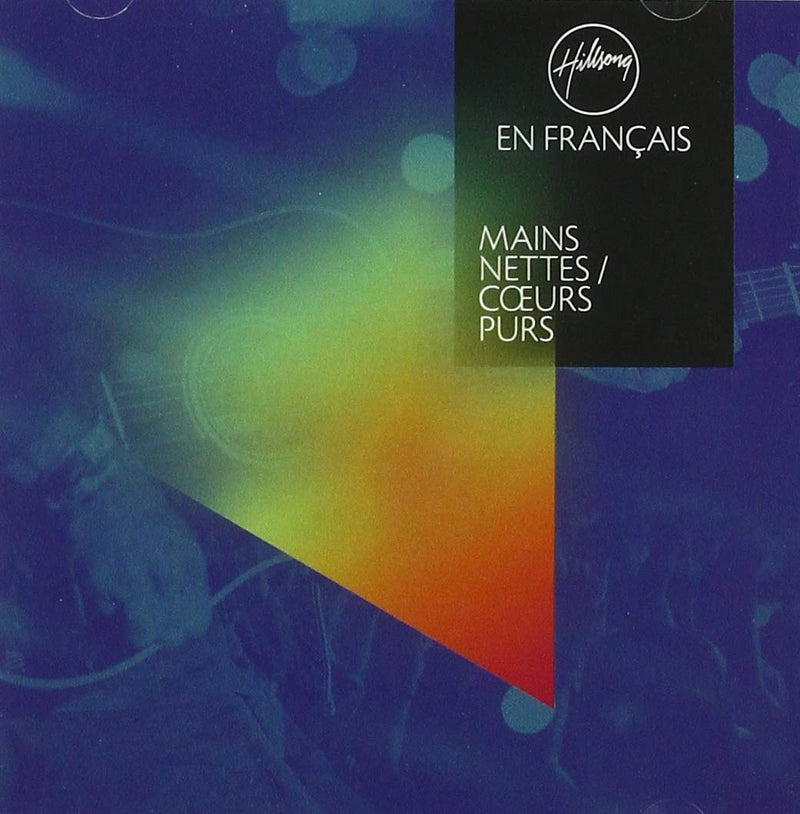 Hillsong En Français - Mains Nettes / Coeurs Purs