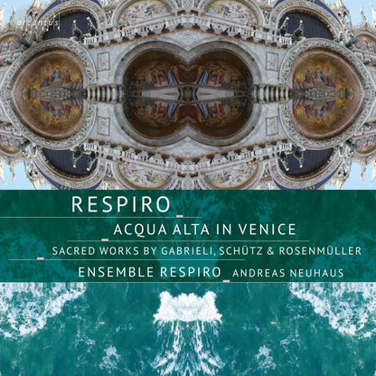 Respiro: Acqua Alta in Venice: Sacred Works By Gabrieli, Schütz & Rosenmüller