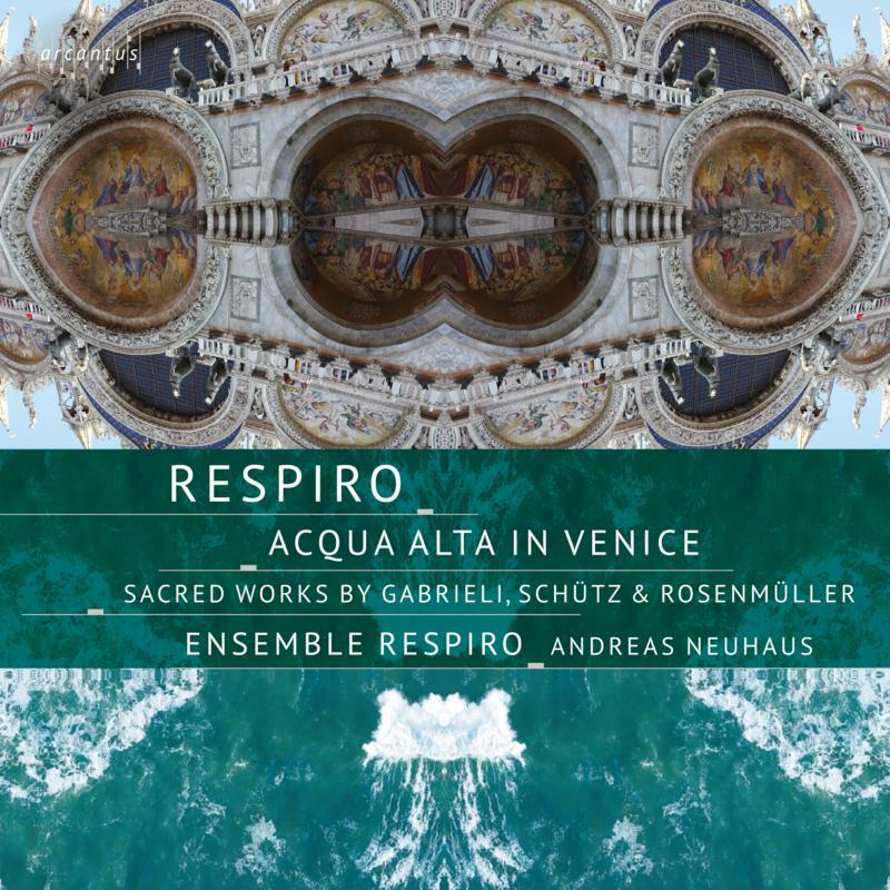 Respiro: Acqua Alta in Venice: Sacred Works By Gabrieli, Schütz & Rosenmüller