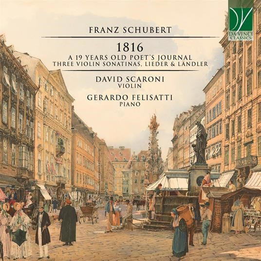 Schubert: 1816 â€“ A 19 Years Old Poet's Journal (Three Violin Sonatinas, Lieder & LÃ¤ndler)