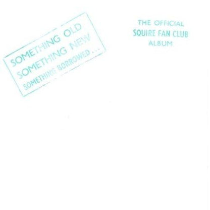 Something Old Something New Something Borrowed: The Official Squire Fan Club Album