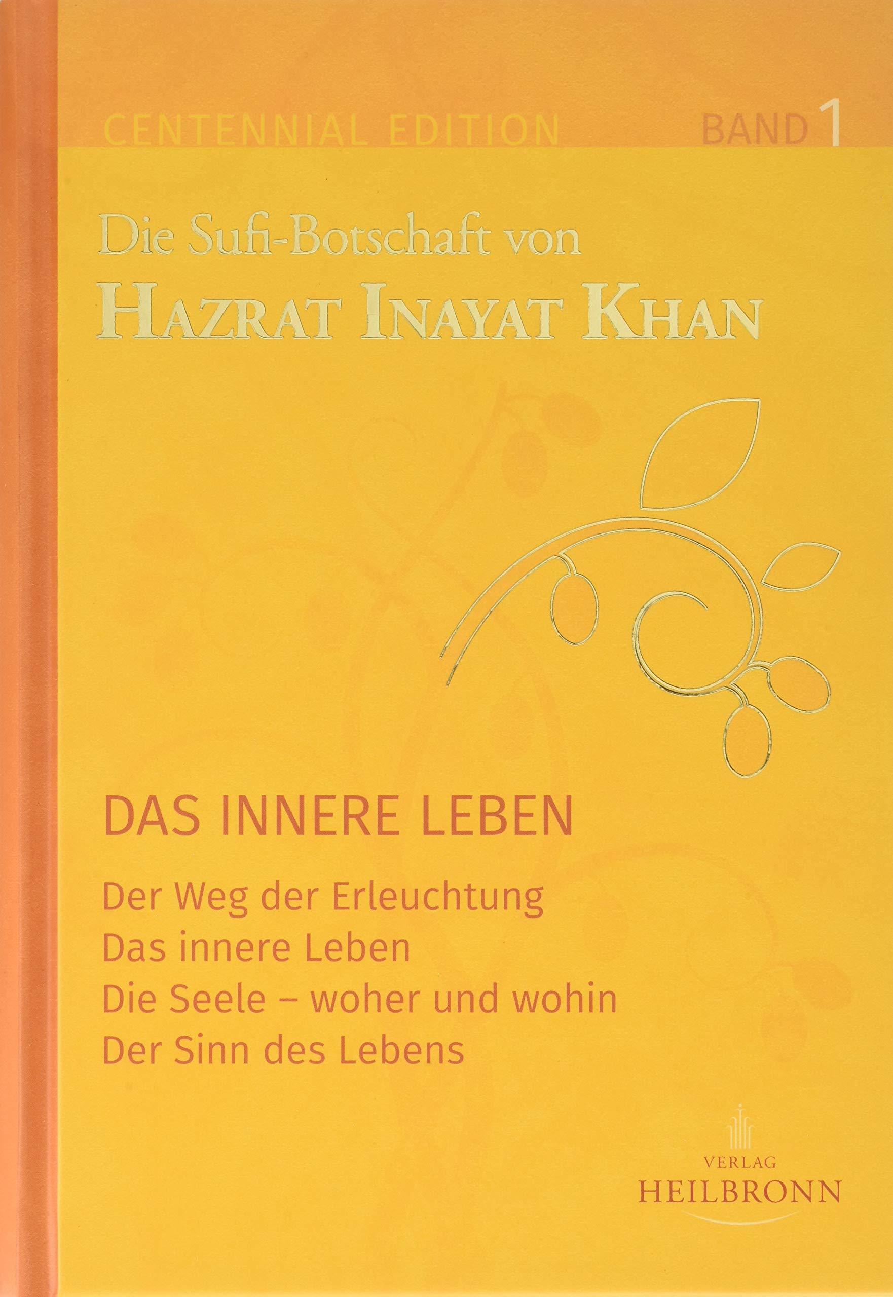Gesamtausgabe Band 1: Das innere Leben: Der Weg der Erleuchtung, Das innere Leben, Die Seele - woher und wohin, Der Sinn des Lebens (Centennial Edition: Die Sufi-Botschaft von Hazrat Inayat Khan)