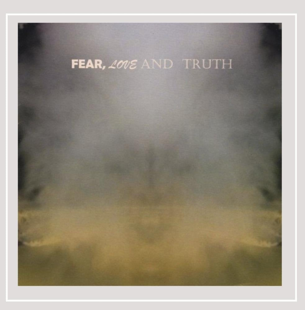 Fear, Love And Truth