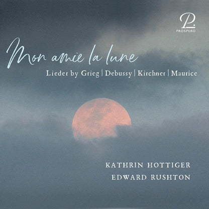 Mon Amie La Lune: Lieder By Grieg/Debussy/Kirchner/Maurice