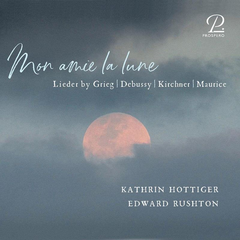 Mon Amie La Lune: Lieder By Grieg/Debussy/Kirchner/Maurice