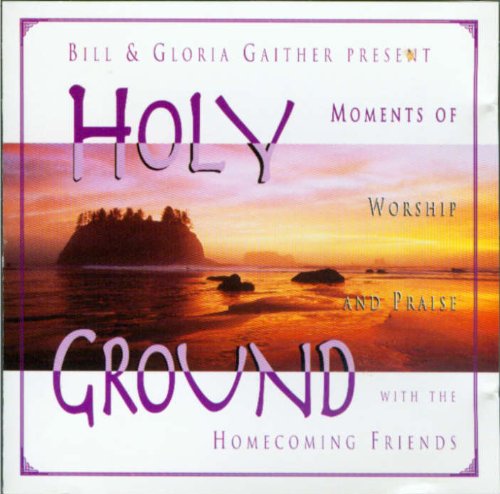 Holy Ground: Moments of Worship and Praise with the Homecoming Friends (UK